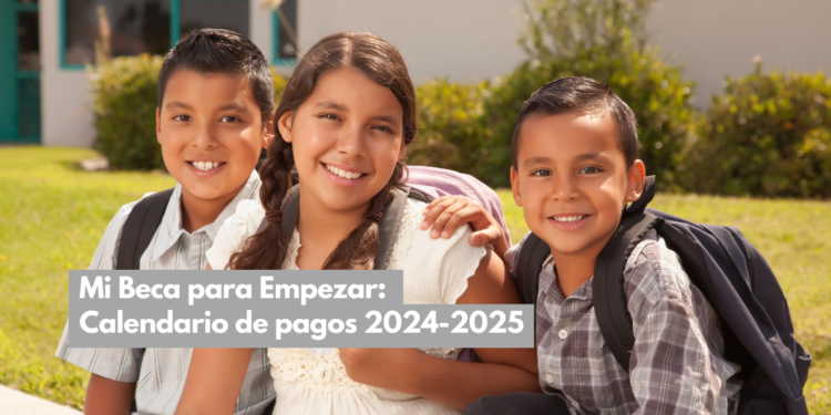 Mi beca para empezar calendario de depositos 2024-2025